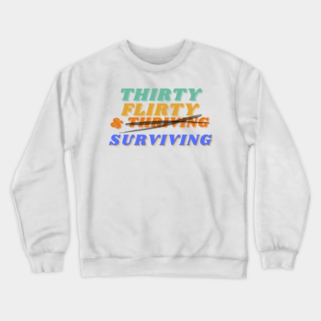 Thirty, flirty, and thriving I mean surviving novelty birthday Crewneck Sweatshirt by kuallidesigns